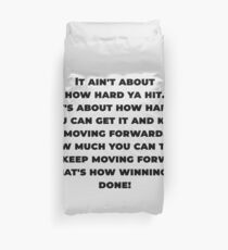 "It ain't about how hard ya hit. It's about how hard you can get it and keep moving forward. How much you can take and keep moving forward. That's how winning is done!" Rocky Balboa Duvet Cover