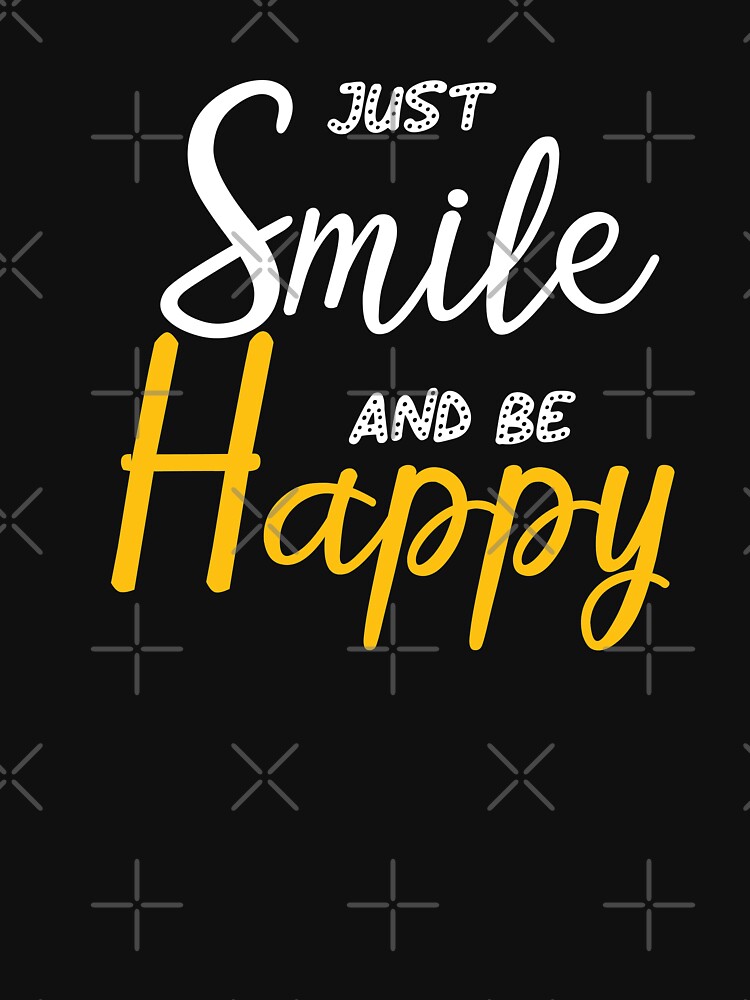 "Just smile and be happy Motivational Attitude shirt, smile quotes, Be