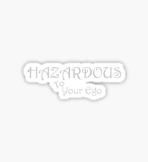 Hazardous to your ego Sticker