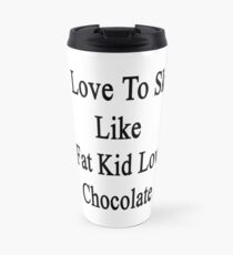 I Love To Ski Like A Fat Kid Loves Chocolate Travel Mug