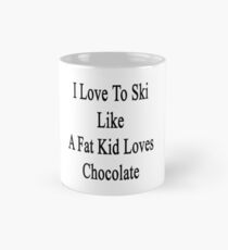 I Love To Ski Like A Fat Kid Loves Chocolate Mug