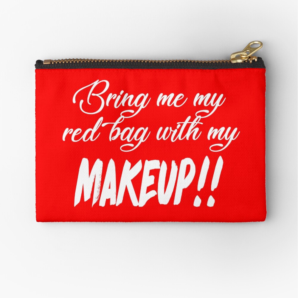 Bring Me My Red Bag With My MAKEUP!! 90 Day Fiance TV Quotes Zipper Pouch