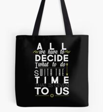 All We Have to Decide Tote Bag