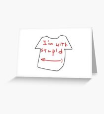 "I'm with stupid shirt" SHIRT Greeting Card