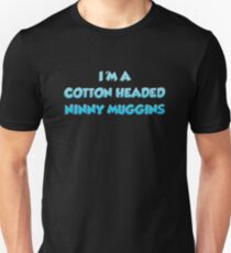 I'm A Cotton Headed Ninny Muggins Unisex T-Shirt