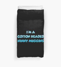 I'm A Cotton Headed Ninny Muggins Duvet Cover