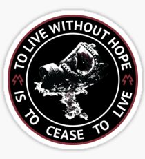 To Live Without Hope Is To Cease To Live Sticker