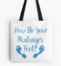 How Do Your Phalanges Feel? (footprints) Tote Bag
