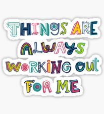 Things Are Always Working Out For Me Sticker