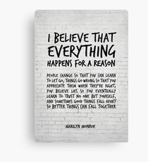 I believe everything happens for a reason - Marilyn Monroe Quote Canvas Print