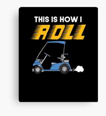 How I Roll Golf Cart Canvas Print