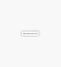 kiki do you love me Sticker