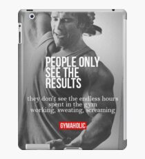 People Only See The Results iPad Case/Skin