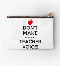 Don't Make Me Use My Teacher Voice Studio Pouch
