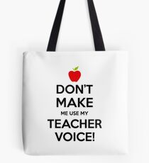 Don't Make Me Use My Teacher Voice Tote Bag