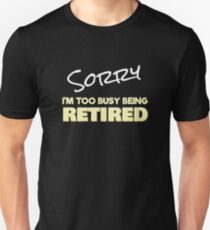 Sorry Too Busy Being Retired Unisex T-Shirt