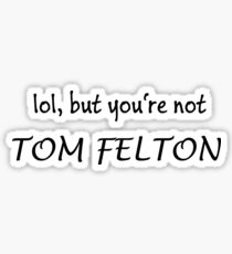 You're not Tom Felton Sticker