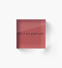 lol ur not paul rudd Acrylic Block