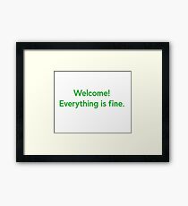 Welcome! Everything is fine. Framed Print