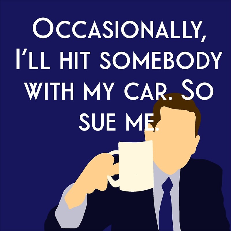 michael-scott-occasionally-i-ll-hit-somebody-with-my-car-so-sue-me