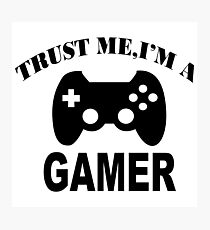 Trust me i'm a gamer Photographic Print