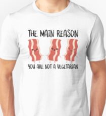 Bacon The Main Reason You Are Not A Vegetarian Unisex T-Shirt