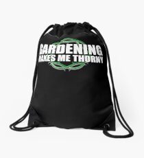 Gardening Makes Me THORNY - Garden Humor Drawstring Bag