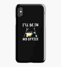 Funny Gardener Shirt and other Items - I'll be in my OFFICE iPhone Case
