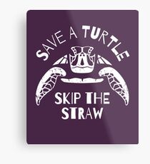 Retten Sie eine Schildkröte Skip The Straw - Meeresverschmutzung Metalldruck