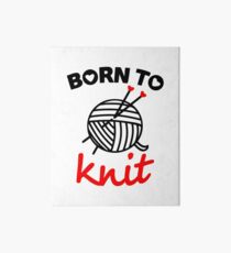 Born to knit yarn Fun Quote Art Board