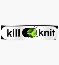 Kill knit Funny Yarn Knitters Quotes Gifts Poster