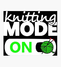 knitting mode on / funny gifts for knitters Photographic Print