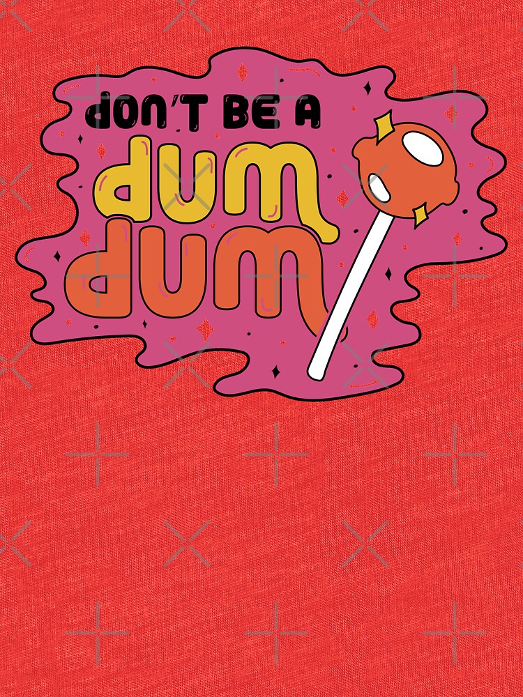 Don't be a dum dum by doodlebymeg