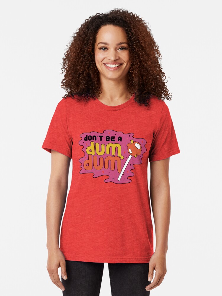 Alternate view of Don't be a dum dum Tri-blend T-Shirt