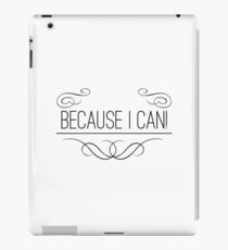 BECAUSE I CAN (b) iPad Case/Skin