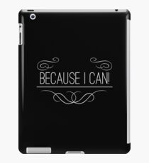 BECAUSE I CAN (w) iPad Case/Skin