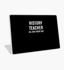 Funny History Teacher All Day Every Day T-shirt Laptop Skin