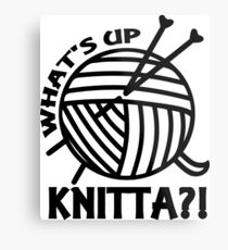 What's up knitta / cool funny yarn knitting quote Metal Print