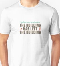 The building has left the building Unisex T-Shirt