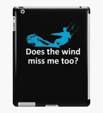 Do I miss the wind too? iPad Case/Skin