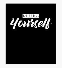 Go Floss Yourself Dentist Dental Hygienist Assistant T-Shirt Photographic Print