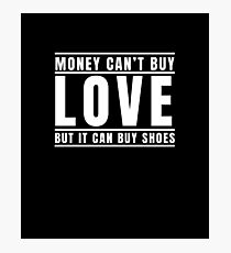 Money Can't Buy Love But It Can Buy Shoes Shoe Joke T-Shirt Photographic Print