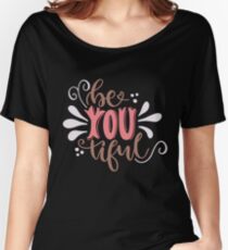 Be You Tiful Women's Relaxed Fit T-Shirt