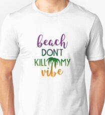 Beach Dont Kill My Vibe - Gift Unisex T-Shirt