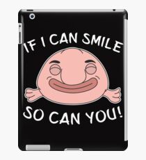 Funny Blobfish Perfect for Fish Lovers If I can smile. So can you. iPad Case/Skin