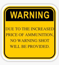 Warning, price of ammunition, 2nd ammendment t-shirt Sticker