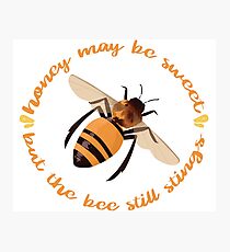 Busy Little Bee - "Honey May Be Sweet, But the Bee Still Stings" Photographic Print