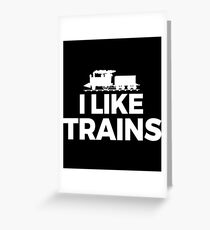 TRAIN LOVERS - I Like Trains Greeting Card