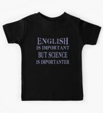 English Is Important But Science Is Importanter Kids Tee