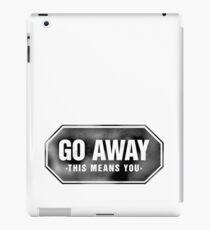 'Go Away - This Means You' iPad Case/Skin